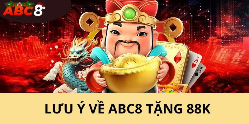 Lưu ý cho quý hội viên khi tham gia ưu đãi ABC8 tặng 88k